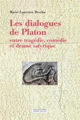 Les dialogues de Platon : entre tragédie, comédie et drame satyrique - Marie-Laurence Desclos
