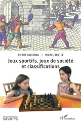 Jeux sportifs, jeux de société et classifications - Pierre Parlebas