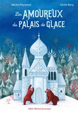 Les amoureux du palais de glace - Michel Piquemal