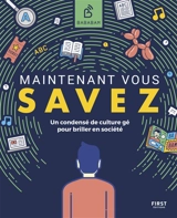 Maintenant vous savez : un condensé de culture gé pour briller en société - Studio Bababam