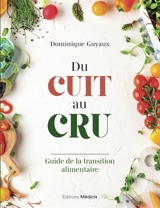 Du cuit au cru : guide de la transition alimentaire - Dominique Guyaux