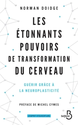 Les étonnants pouvoirs de transformation du cerveau : guérir grâce à la neuroplasticité - Norman Doidge