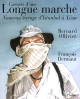 Carnets d'une longue marche : nouveau voyage d'Istanbul à Xi'an - Bernard Ollivier