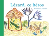 Lézard, ce héros ! : conte zoulou - Béatrice Tanaka