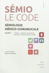 Sémiologie médico-chirurgicale : le code. Vol. 2. Thorax, appareil locomoteur, pédiatrie, spécialités de système - Laurence Chiche