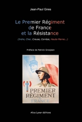 Le premier régiment de France et la Résistance : Indre, Cher, Creuse, Corrèze, Haute-Marne... - Jean-Paul Gires