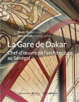 La gare de Dakar : chef-d'oeuvre de l'architecture au Sénégal - Xavier Ricou