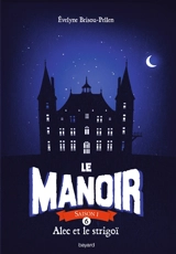 Le manoir : saison 1. Vol. 6. Alec et le strigoï - Evelyne Brisou-Pellen