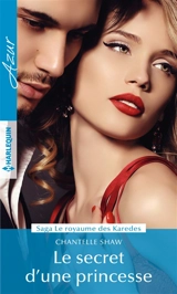 Le secret d'une princesse : le royaume des Karedes - Chantelle Shaw