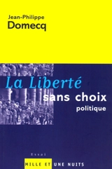 La liberté sans le choix - Jean-Philippe Domecq