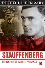 Stauffenberg : une histoire de famille, 1905-1944 - Peter Hoffmann