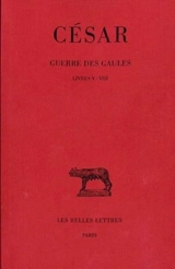Guerre des Gaules. Vol. 2. Livres V-VIII - Jules César