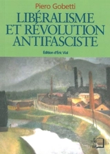 Libéralisme et révolution antifasciste - Piero Gobetti