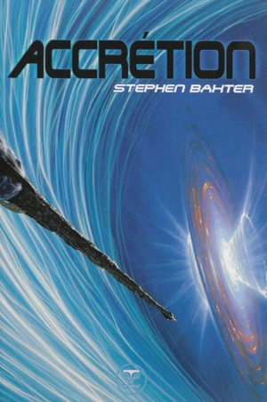 Cycle des Xeelees. Vol. 4. Accrétion - Stephen Baxter