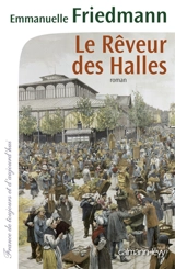 Le rêveur des Halles - Emmanuelle Friedmann