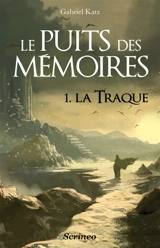 Le puits des mémoires. Vol. 1. La traque - Gabriel Katz
