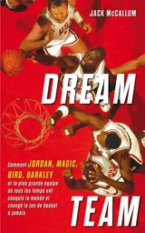Dream team : comment Jordan, Magic, Bird, Barkley et la plus grande équipe de tous les temps ont conquis le monde et changé le jeu de basket à jamais - Jack McCallum