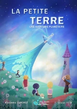 La petite Terre : une aventure planétaire - Alexandre Sanchez
