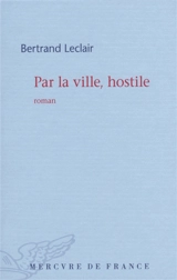 Par la ville, hostile - Bertrand Leclair