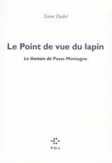 Le point de vue du lapin : le roman de Passe montagne - Yann Dedet