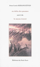 Au delta des paumes. Le noyau écorcé : poèmes - Jean-Louis Keranguéven