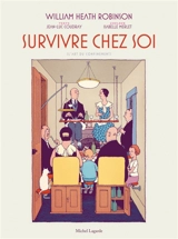 Survivre chez soi : l'art du confinement. Une famille exemplaire - William Heath Robinson