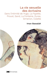 La vie sexuelle des écrivains : dans l'intimité de Hugo, La Fayette, Proust, Sand, La Fontaine, Duras, Simenon, Colette - Iman Bassalah