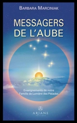 Les Messagers de l'aube : Enseignements de notre Famille de Lumière des Pléiades - Barbara Marciniak