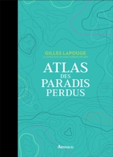 Atlas des paradis perdus - Gilles Lapouge