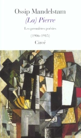 (La) Pierre : les premières poésies, 1906-1913 - Ossip Mandelstam