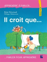 Il croit que... : maternelle - Rémi Brissiaud