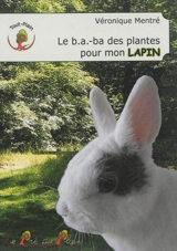 Le b.a.-ba des plantes pour mon lapin - Véronique Mentré
