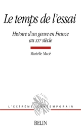 Le temps de l'essai : histoire d'un genre en France au XXe siècle - Marielle Macé