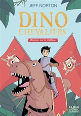 Dinochevaliers. Vol. 1. Menace sur le château - Jeff Norton