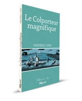 Le colporteur magnifique : avec Robert Louis Stevenson le long des canaux du Nord et sur l'Oise : récit de voyage - Frédéric Chef