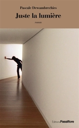 Juste la lumière - Pascale Dewambrechies