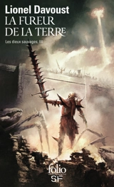 Les dieux sauvages. Vol. 3. La fureur de la terre - Lionel Davoust