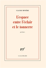 L'espace entre l'éclair et le tonnerre : poèmes - Claude Minière