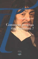 Comment peut-on être cartésien ? : essai - Claude Minière