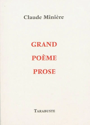 Grand poème prose - Claude Minière