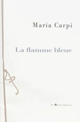 La flamme bleue - Maria Elisa Carpi