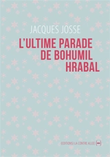 L'ultime parade de Bohumil Hrabal - Jacques Josse