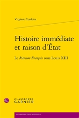 Histoire immédiate et raison d'Etat : le Mercure françois sous Louis XIII - Virginie Cerdeira