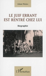 Le Juif errant est rentré chez lui : biographie - Liliane Messika