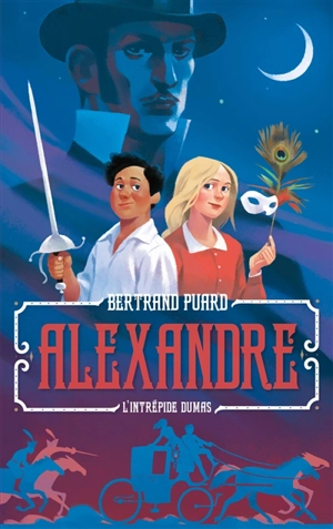 Alexandre : l'intrépide Dumas - Bertrand Puard