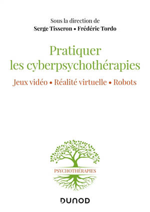 Pratiquer les cyberpsychothérapies : jeux vidéo, réalité virtuelle, robots