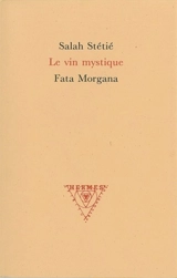 Le vin mystique. Al-Khamriya - Salah Stétié