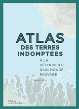 Atlas des terres indomptées : à la découverte d'un monde sauvage - Chris Fitch