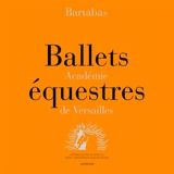Ballets équestres : Académie de Versailles - Bartabas