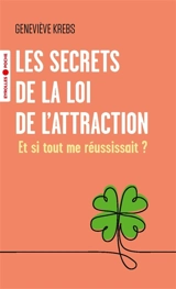 Les secrets de la loi de l'attraction : et si tout me réussissait ? - Geneviève Krebs